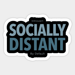 Introvert - Socially Distant - By Default Sticker